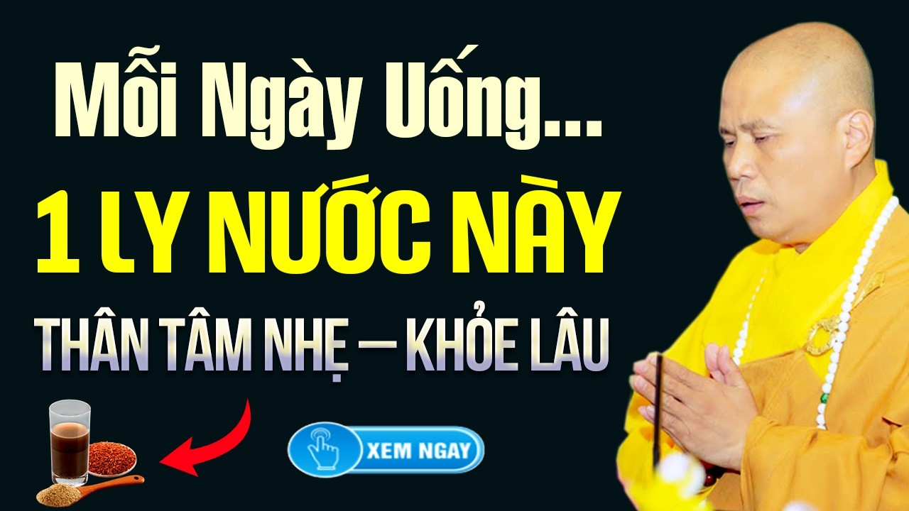 Mỗi Ngày Uống Một Ly Nước Này – Thân Tâm Nhẹ Nhàng, Sức Khỏe Bền Lâu | Thầy Thích Giác Nhàn