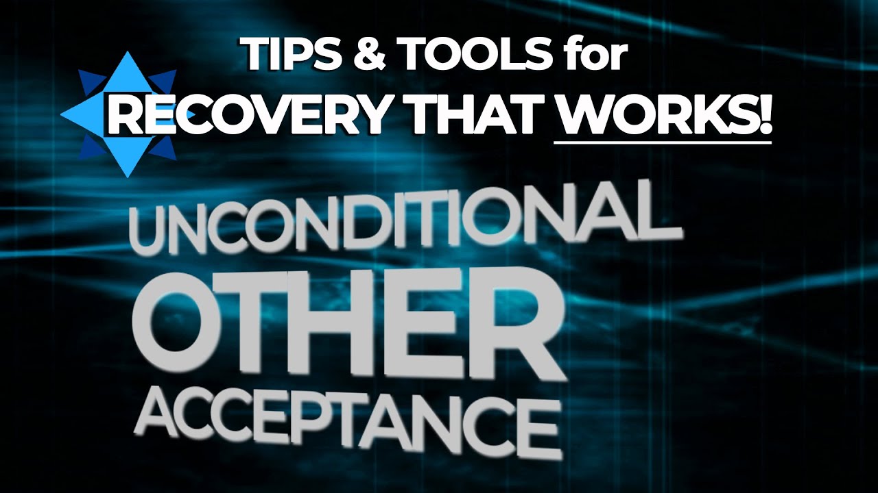 Unconditional Other Acceptance (UOA) - TIPS & TOOLS for RECOVERY that WORK