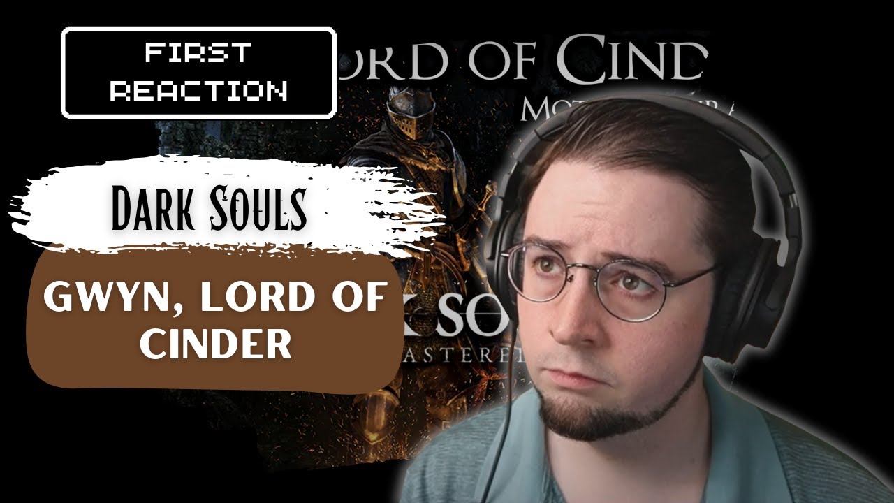 1st Time Reaction! Dark Souls - Gwyn, Lord of Cinder