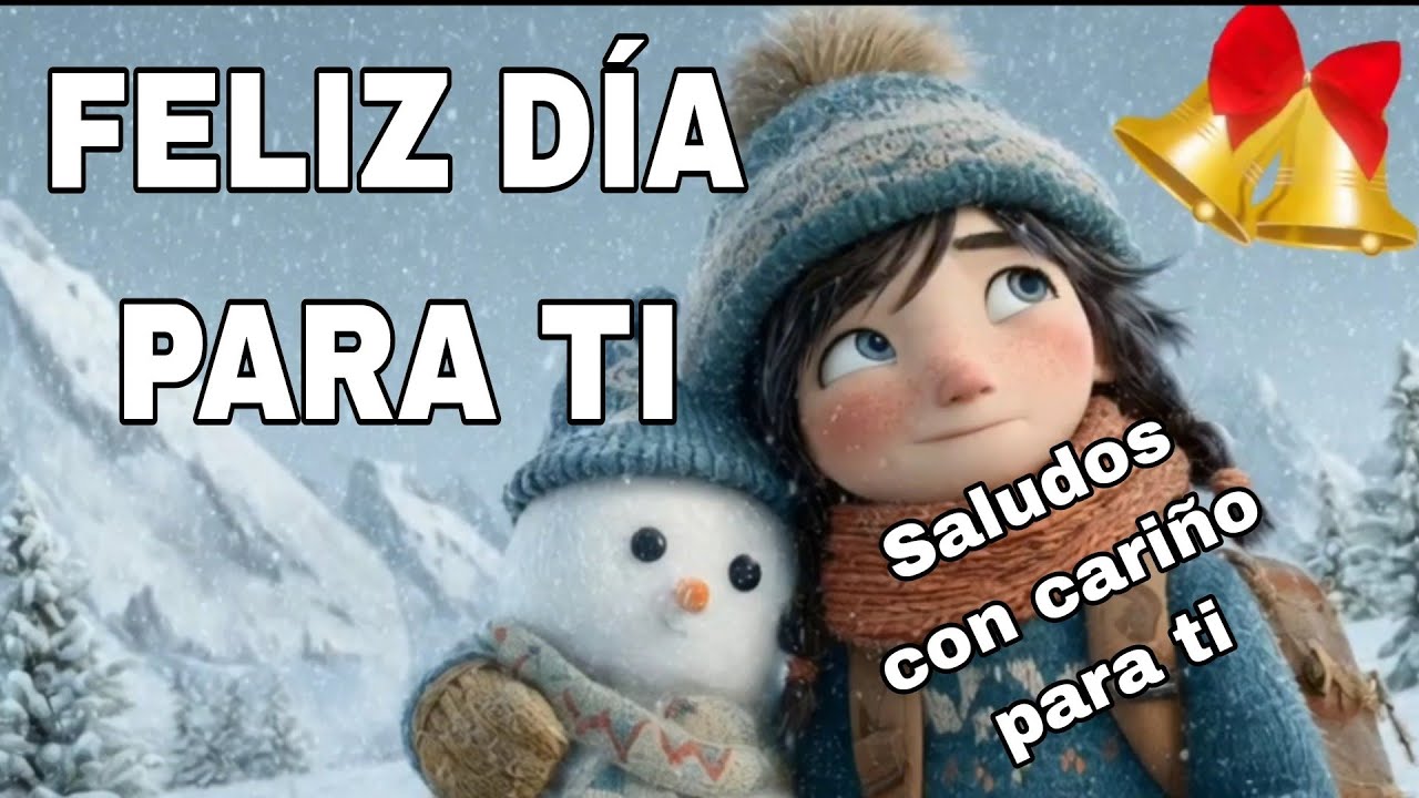 ❄️☃️FELIZ D&Iacute;A☃️ PARA TI 😘