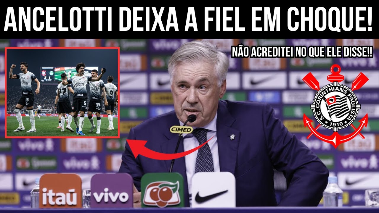 NINGUÉM ESPERAVA! FALA DE ANCELOTTI SOBRE O TIMÃO E REPERCUTE EM TODA EUROPA! FIEL FICOU EM CHOQUE!