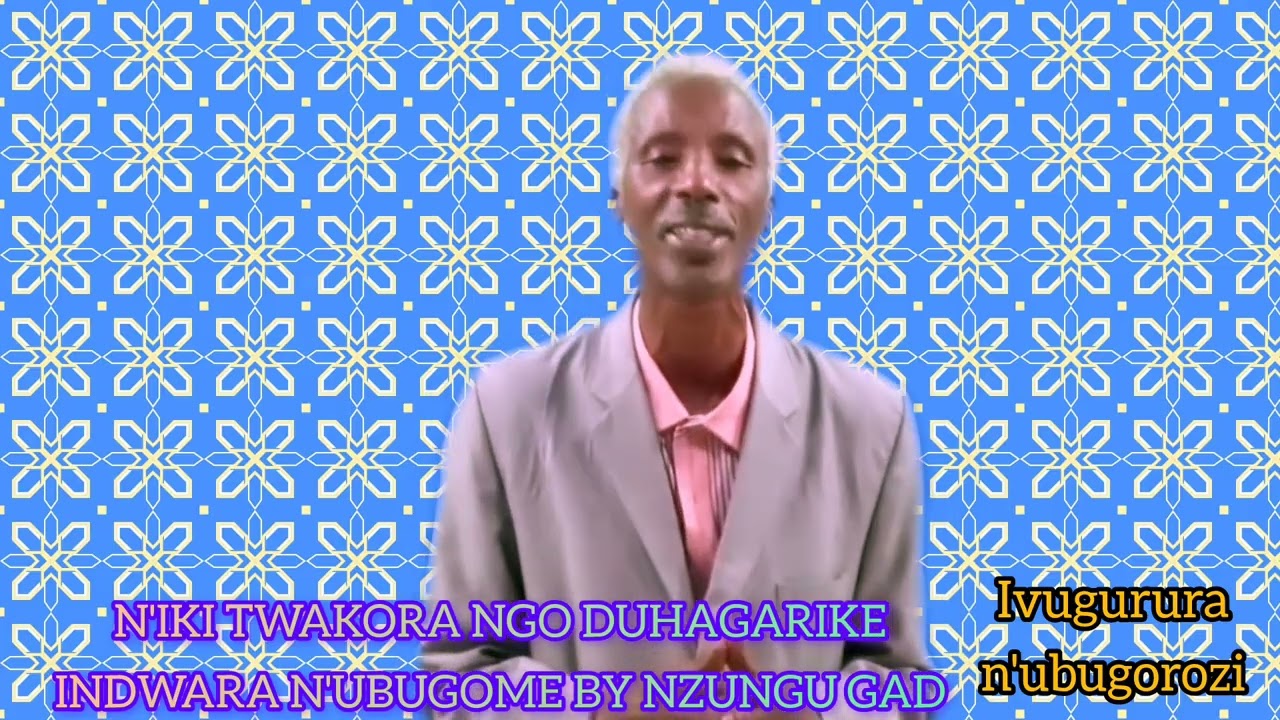 N'IKI TWAKORA NGO DUHAGARIKE INDWARA N'UBUGOME BY NZUNGU GAD (IVUGURURA N'UBUGOROZI)  ABAGOROZI
