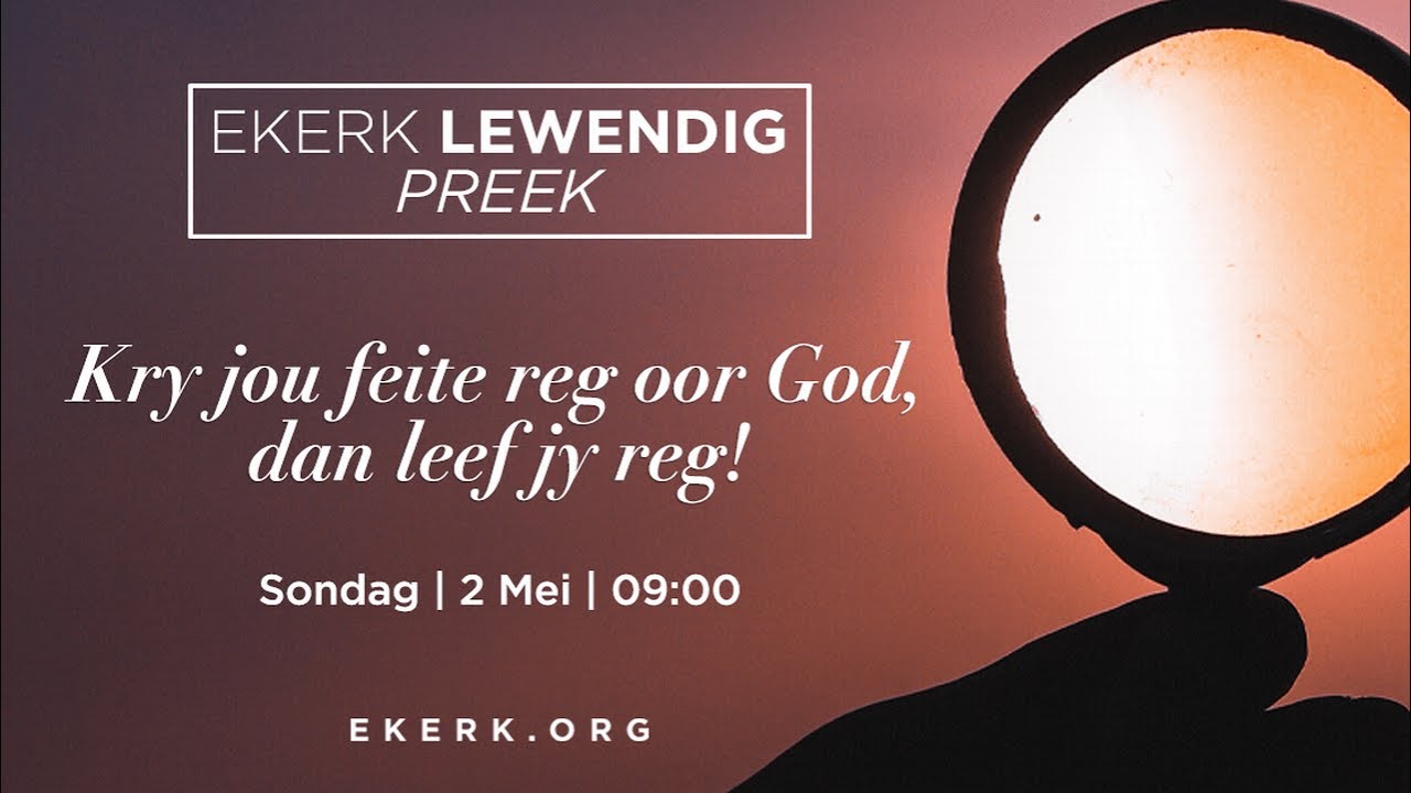 Kry jou feite reg oor God, dan leef jy reg! [2 Mei 2021]