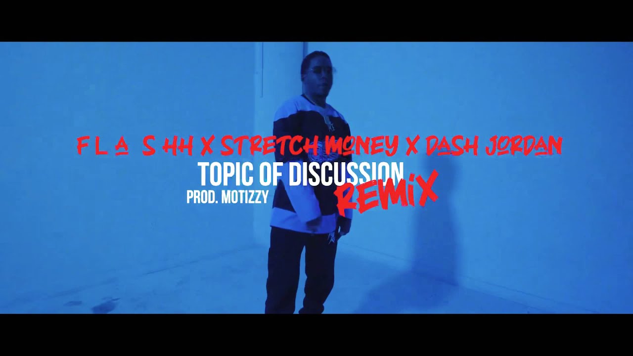 F L A S HH - Featuring Stretch Money & Dash Jordan - Topic Of Discussion Remix  [Official Video]