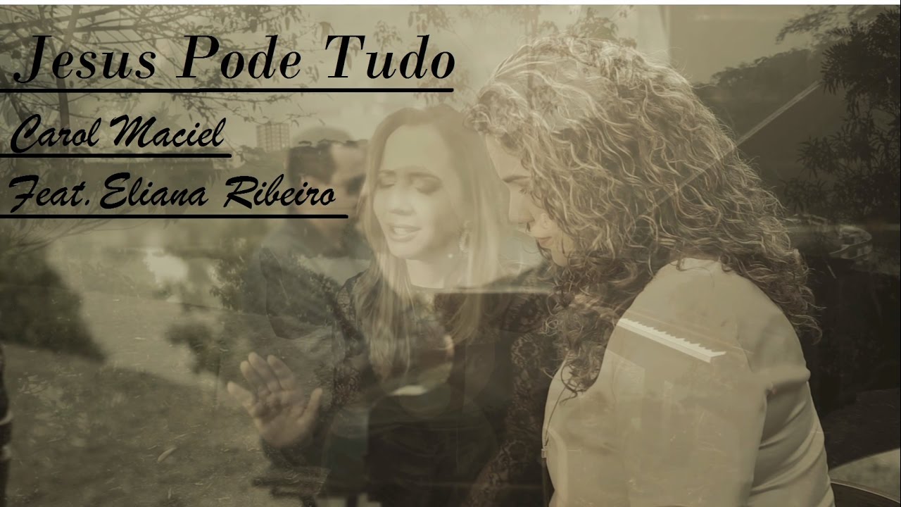 Jesus Pode Tudo (Clipe Oficial) - Carol Maciel feat. Eliana Ribeiro