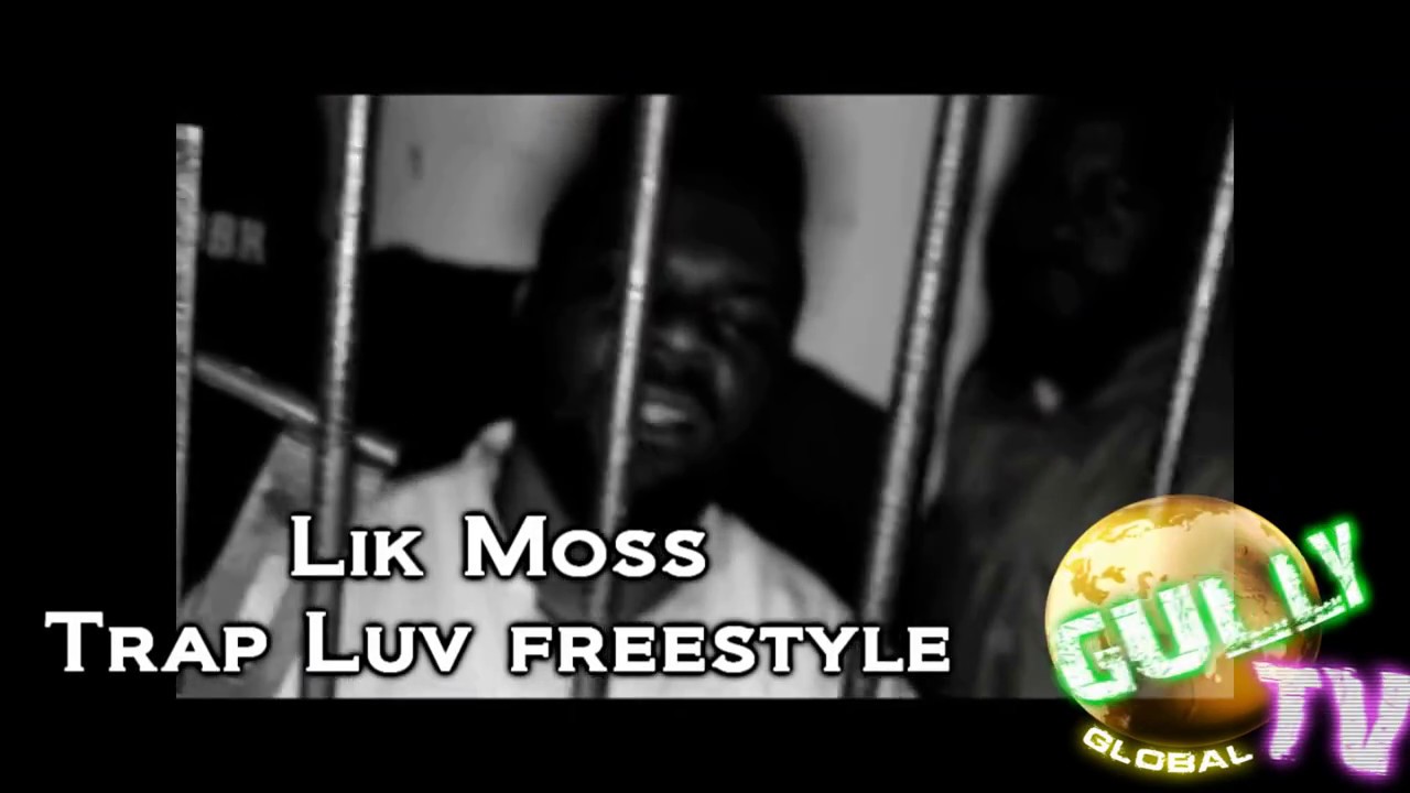 LIK MOSS  TRAP LUV  FREESTYLE VIDEO (DIR. BY GULLY TV)