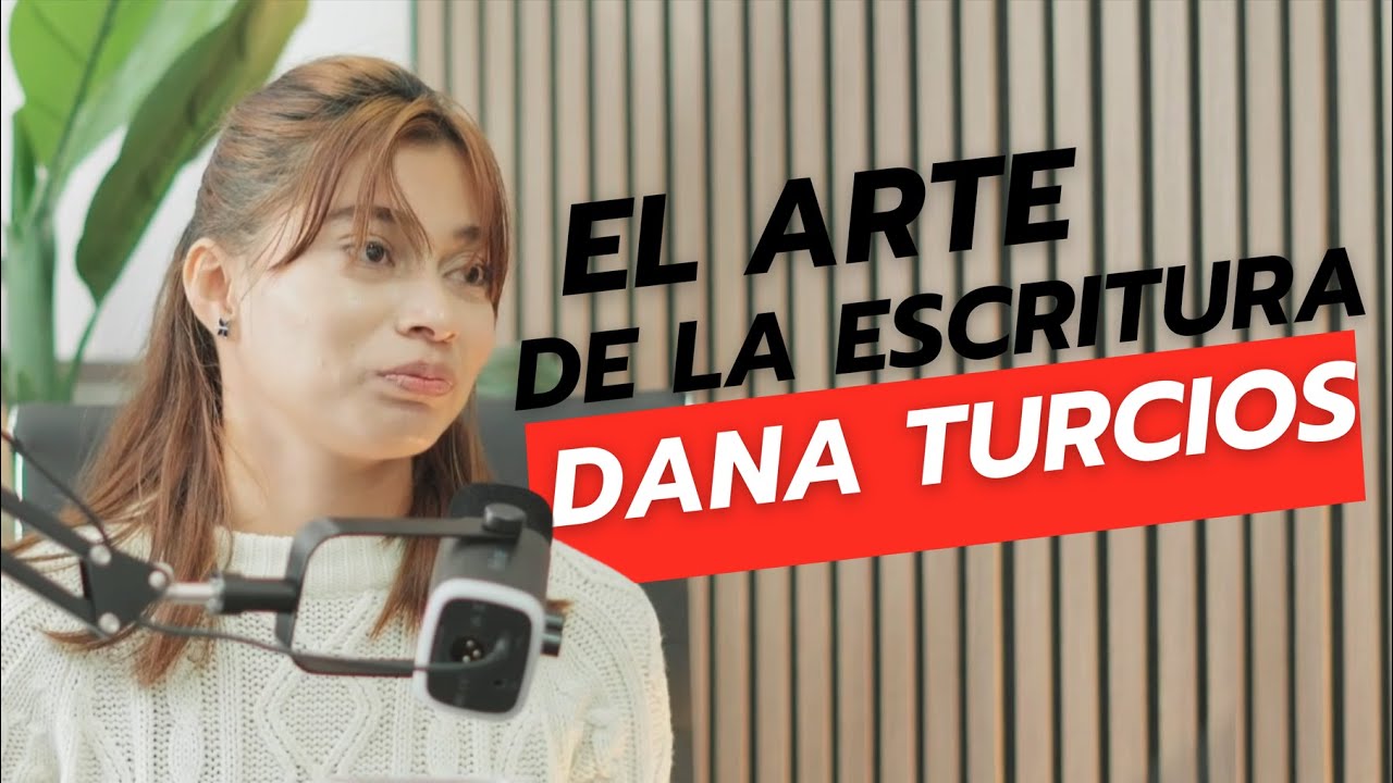 EL ARTE DE LA ESCRITURA | DANA TURCIOS | MAESTRÍA PODCAST #001