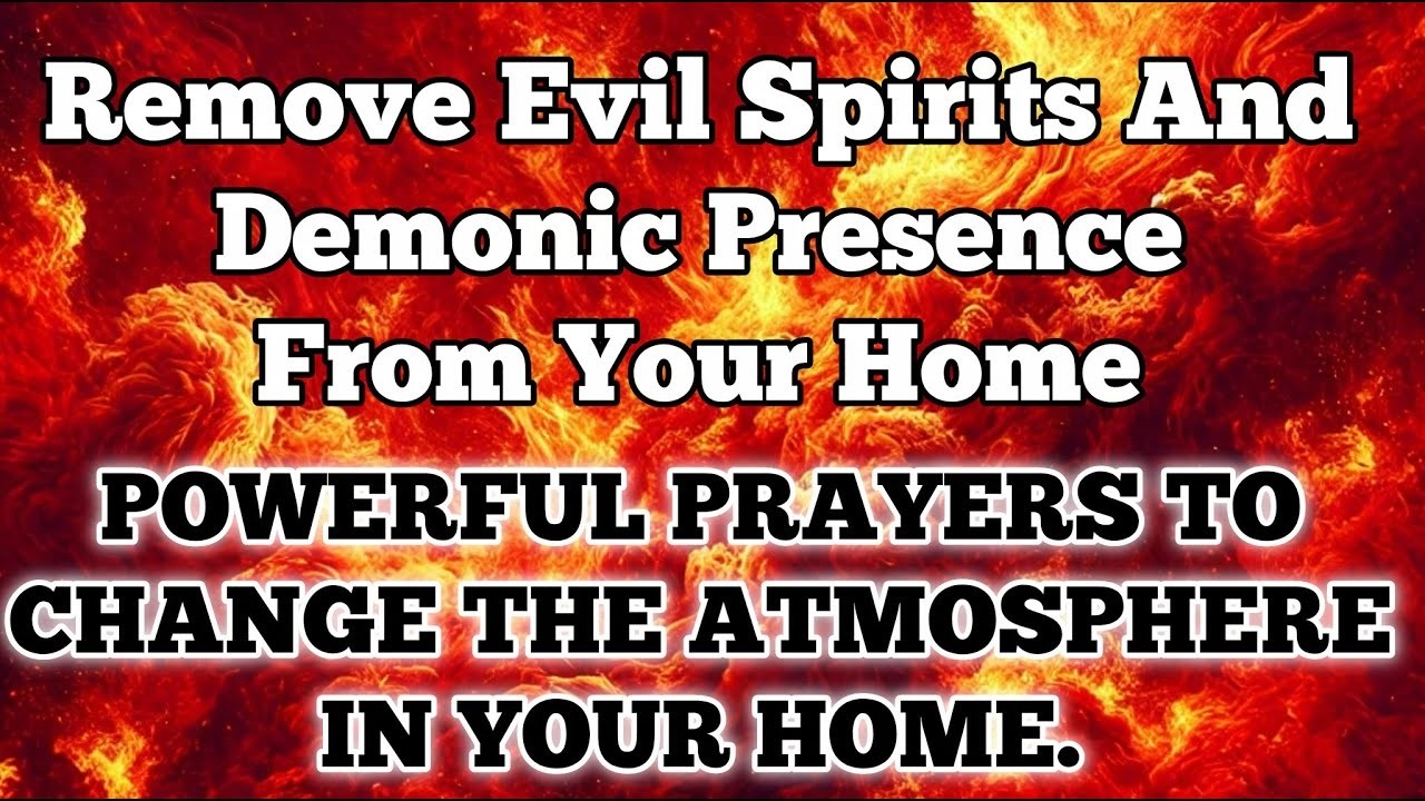 Powerful Prayer to Remove Evil Spirits & Demonic Presence from Your Home