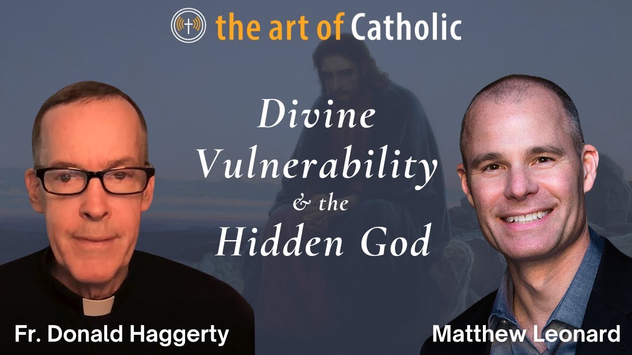 Divine Vulnerability & the Hidden God with Fr. Donald Haggerty