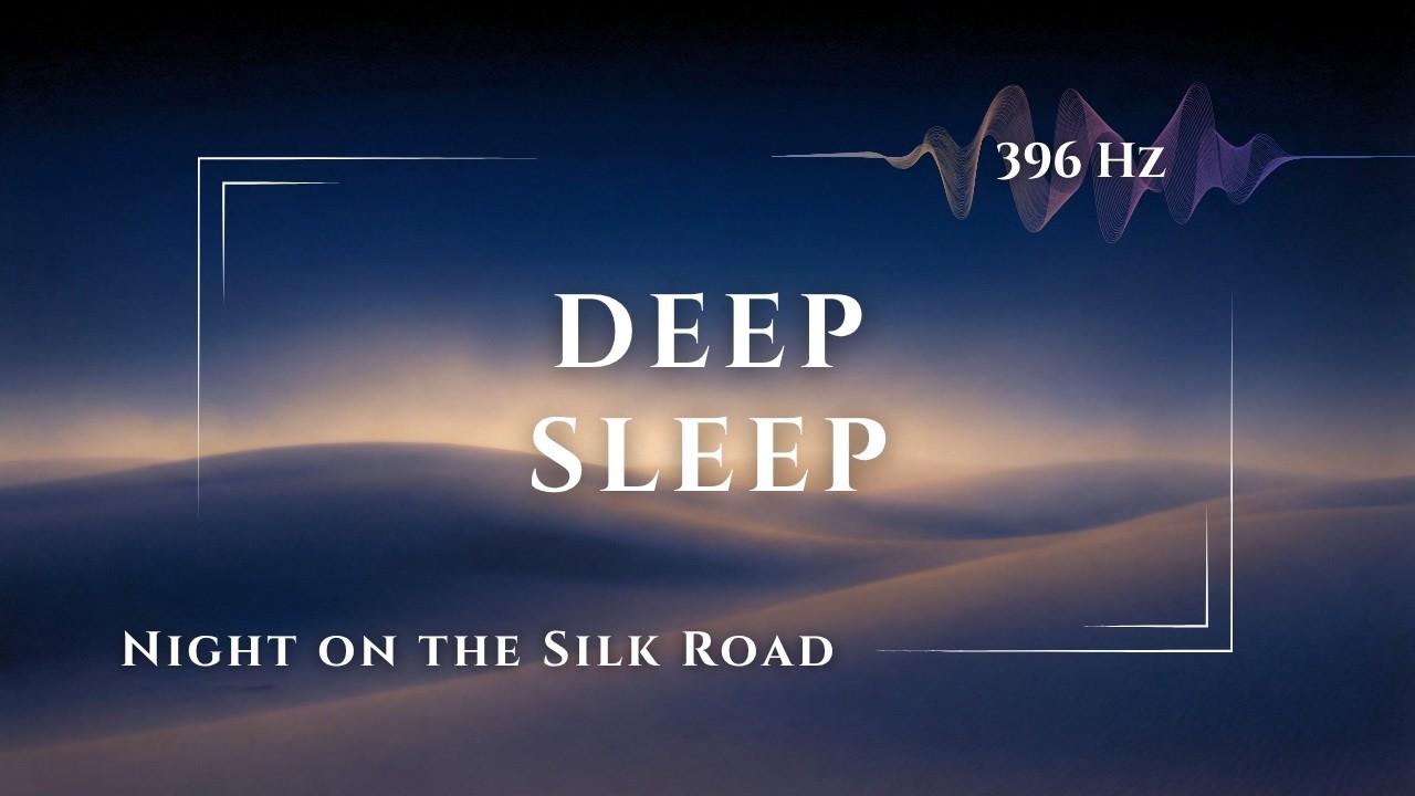 Night on the Silk Road | 396 Hz Deep Sleep Ambient