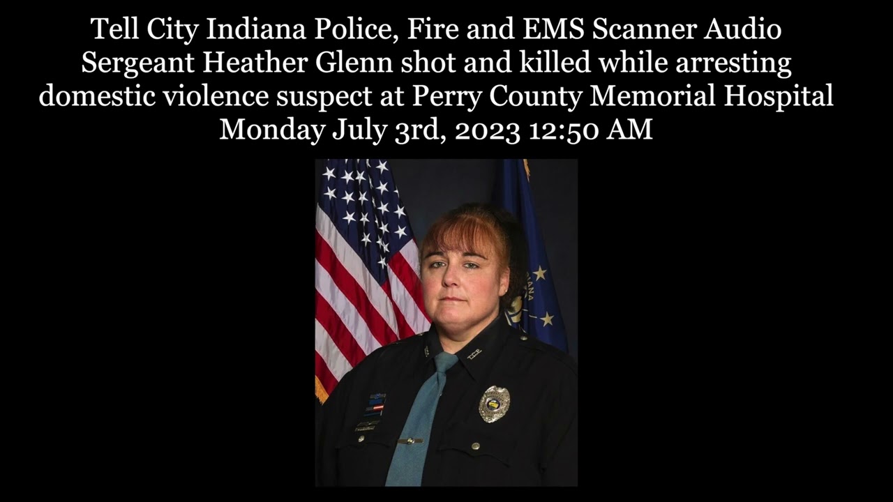 Tell City Indiana Police Scanner Audio Sergeant Heather Glenn shot and killed by domestic suspect