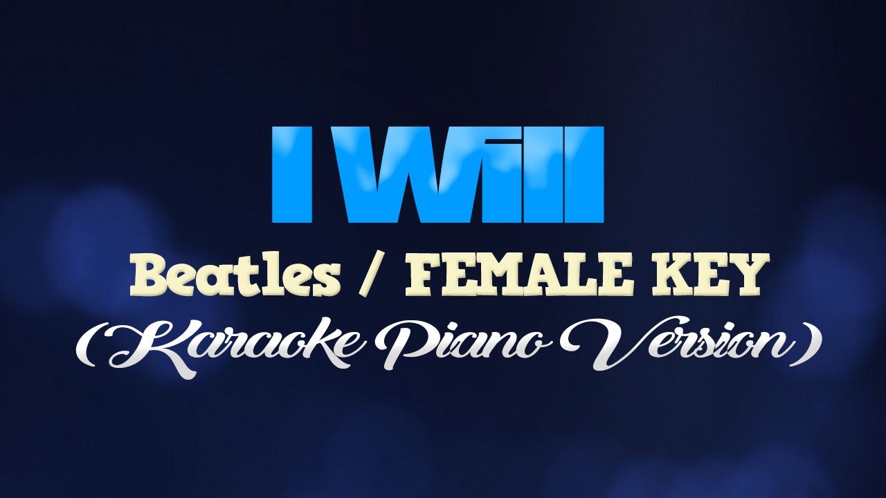 I WILL - Beatles/FEMALE KEY (KARAOKE PIANO VERSION)