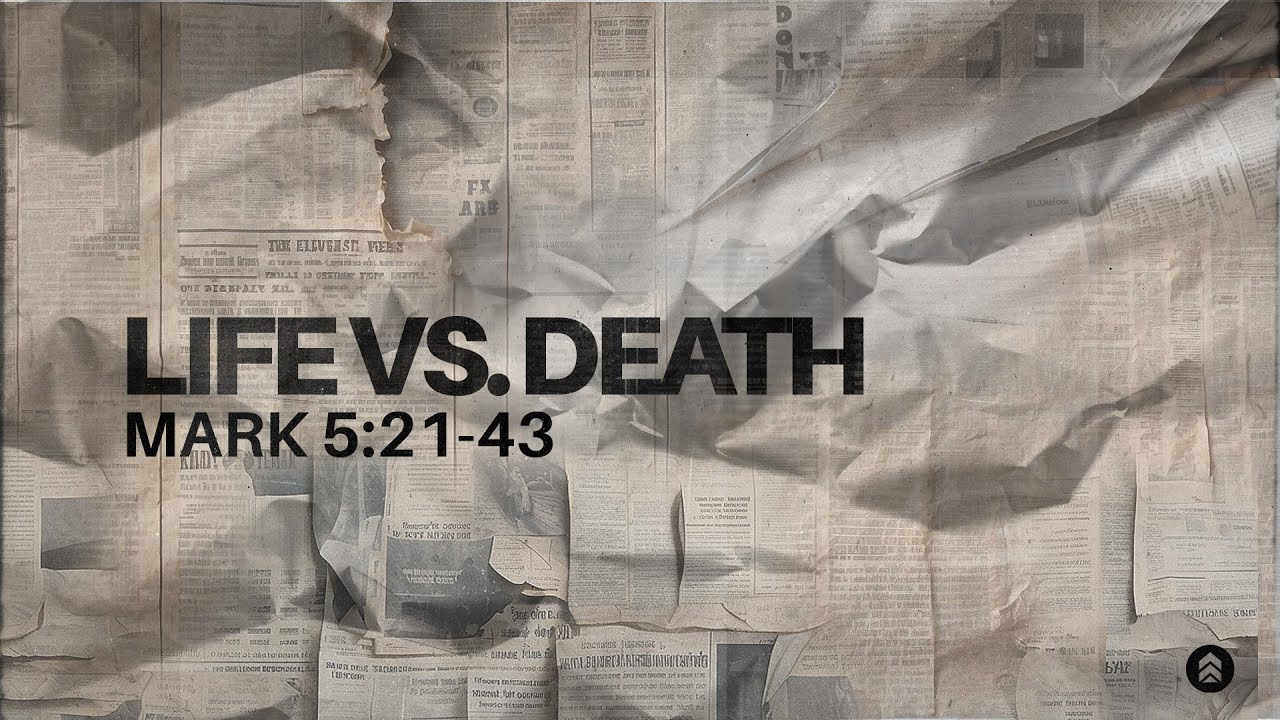 “Life vs. Death” - Mark 5:21-43