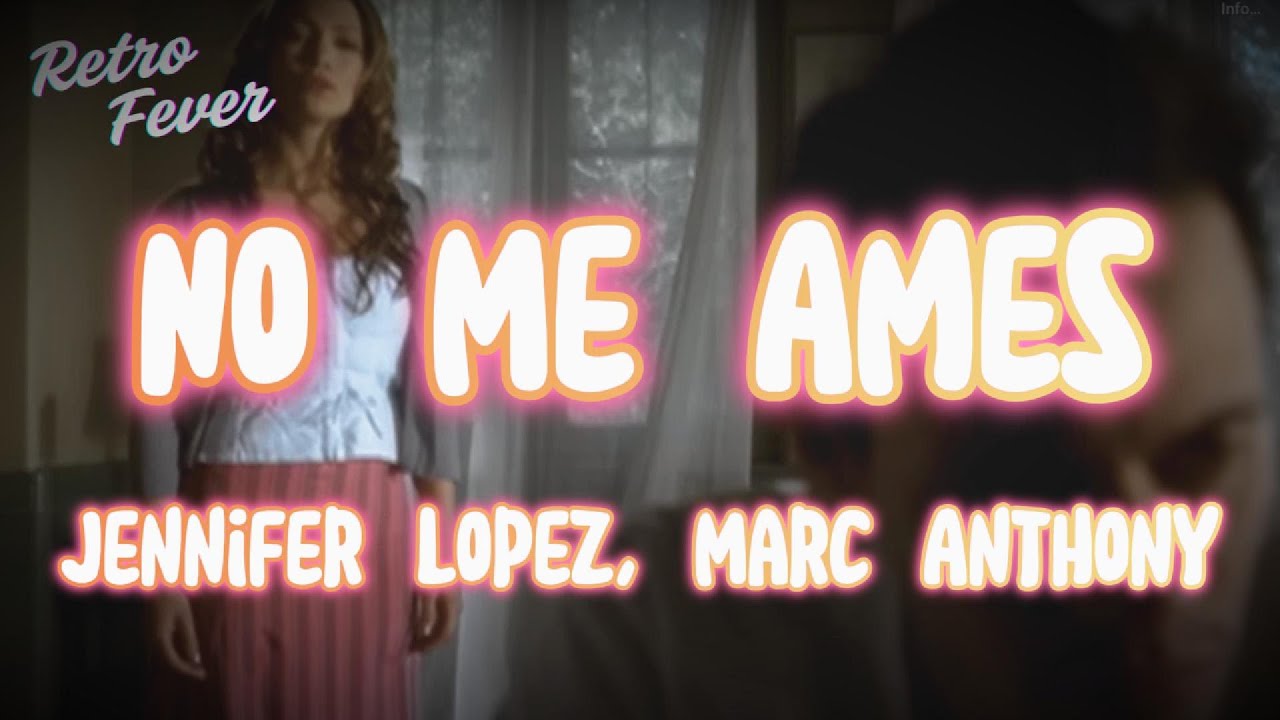 Jennifer Lopez , Marc Anthony - No Me Ames (Letra)