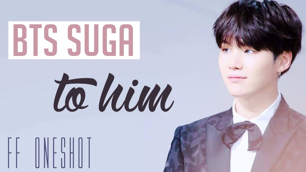 [FF ONESHOT] to him (BTS Suga) [1song-Challenge]