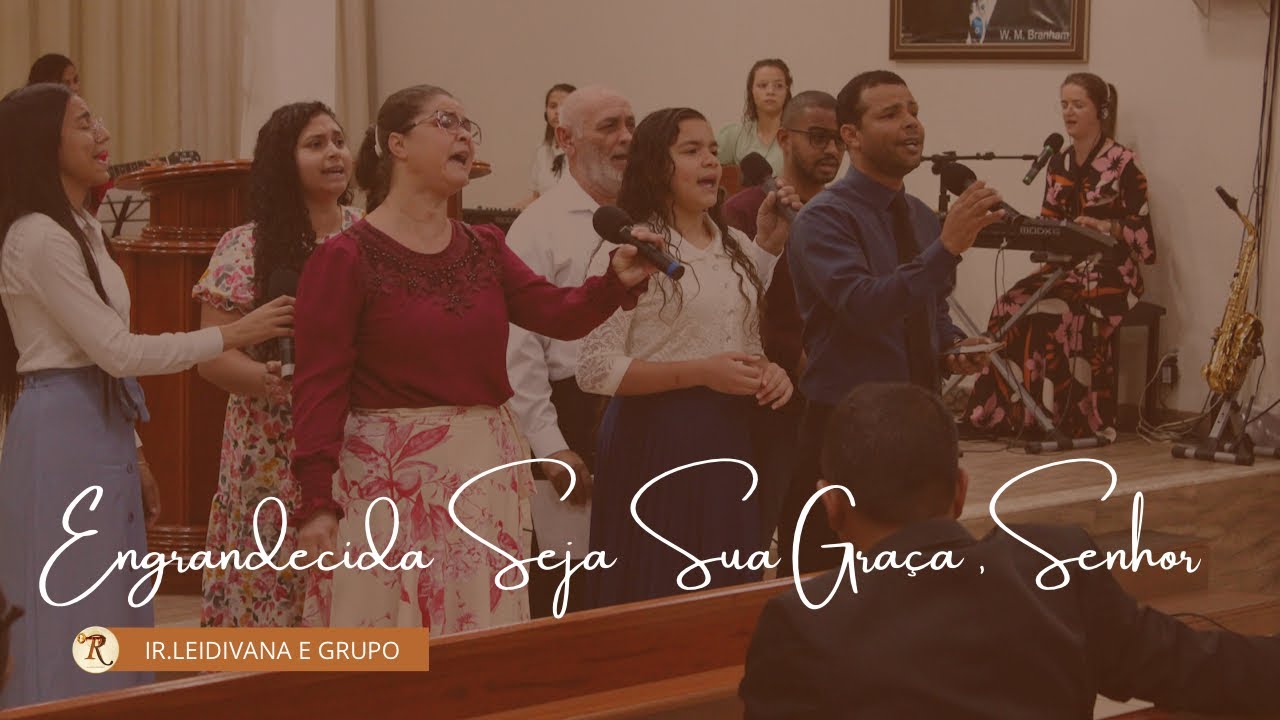 ENGRANDECIDA SEJA SUA GRAÇA, SENHOR - IR LEIDIVANA E GRUPO