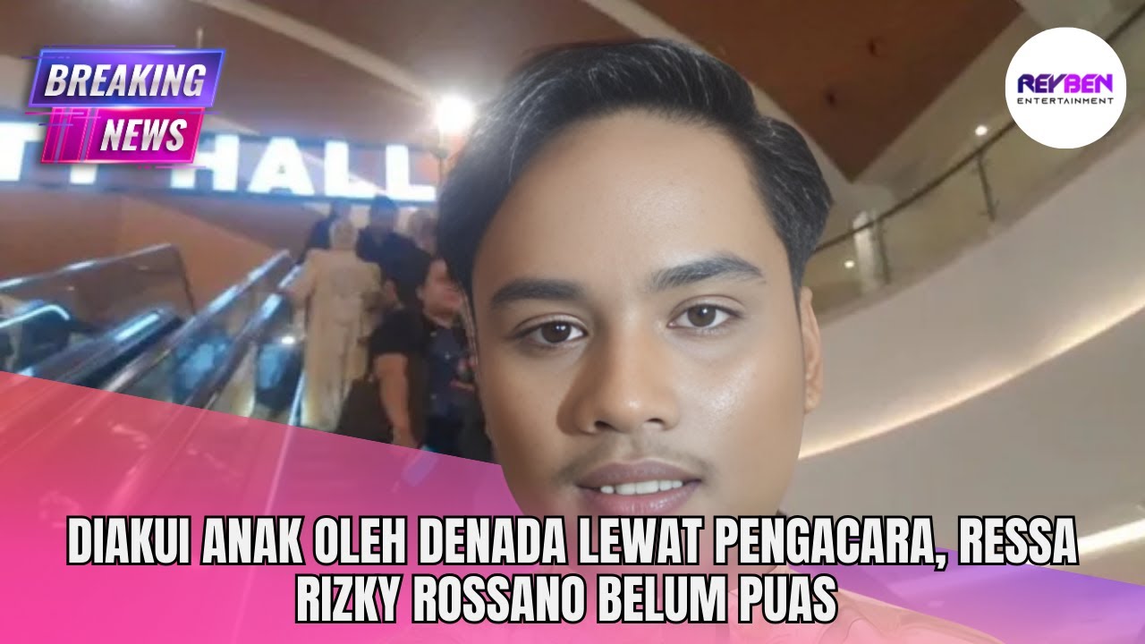 DIAKUI ANAK OLEH DENADA LEWAT PENGACARA, RESSA RIZKY ROSSANO BELUM PUAS 