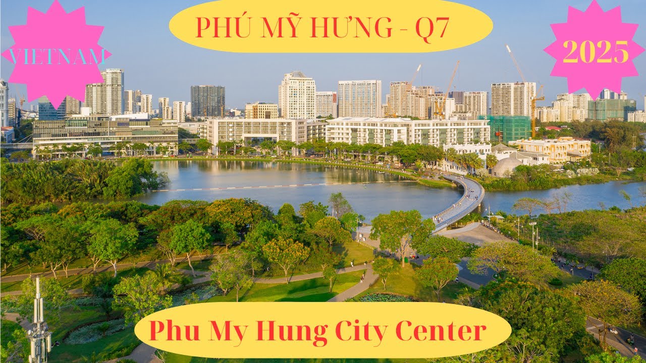 Khu đô thị Phú Mỹ Hưng Quận 7  Năm 2025 ll Phu My Hung City Center