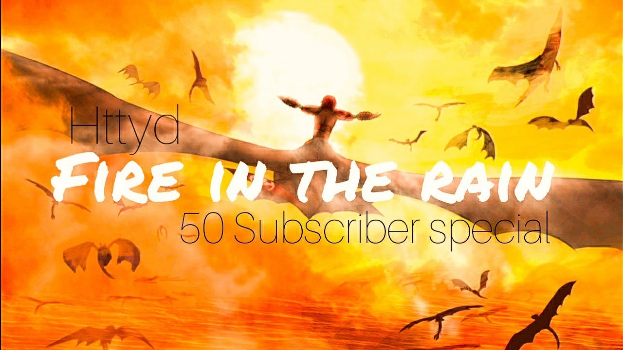 [Httyd] - Fire in the Rain (🥳50 Subscriber special🥳)