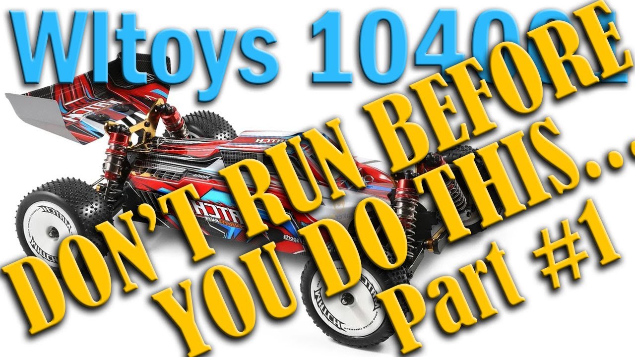 The WLToys 104001 - DON'T RUN BEFORE YOU WATCH THIS VIDEO!!! -  1:10 4WD Buggy RTR - Part 1