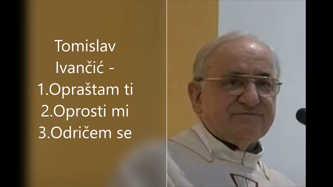 Tomislav Ivančić - 1.Opraštam ti 2.Oprosti mi 3.Odričem se
