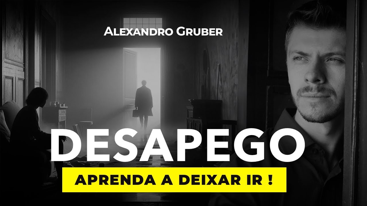 DESAPEGO: COMO APRENDER A DEIXAR IR ! - Alexandro Gruber