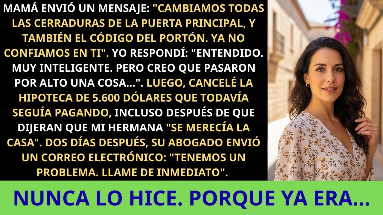 Mamá Cambió Todas las Cerraduras — Así que Cancelé la Hipoteca que Yo Pagaba...🇪🇸