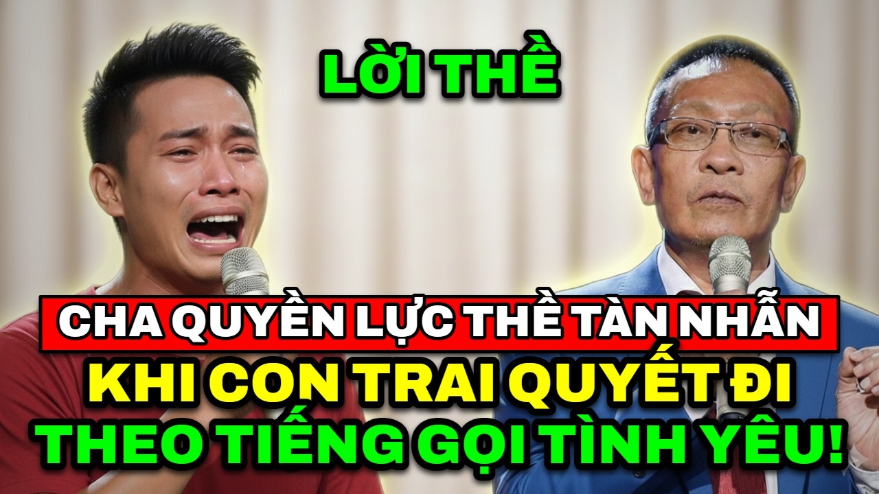 TÂM SỰ CÙNG VĂN SÂM - Lời thề tàn nhẫn của người cha quyền lực khi con trai quyết đi theo người yêu.