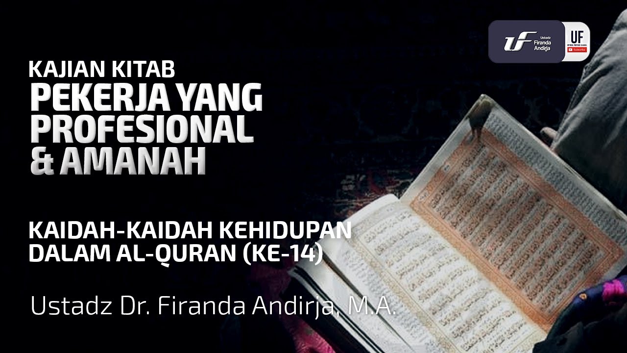 Kaidah Kehidupan Dlm Al-Quran #14 - Pekerja Yang Profesional & Amanah - Ust. Dr. Firanda Andirja M.A
