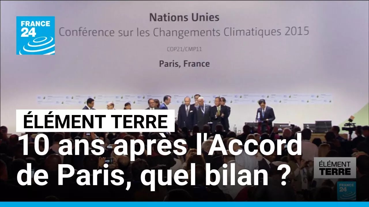 COP30 : 10 ans après l'Accord de Paris, quel bilan pour l'action climatique ? • FRANCE 24
