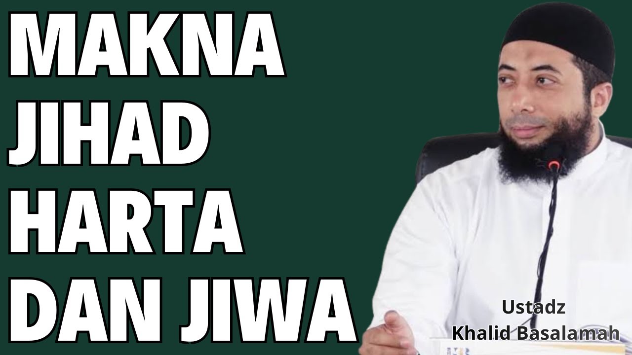 Jihad Dengan Harta dan Jiwa Penghapus Dosa Paling Dahsyat - Ustadz Khalid Basalamah