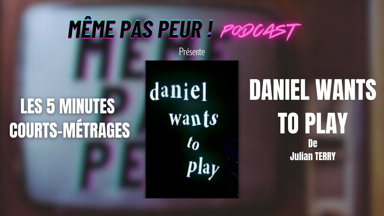 5 MINUTES COURT-MÉTRAGE : DANIEL WANTS TO PLAY (2023)