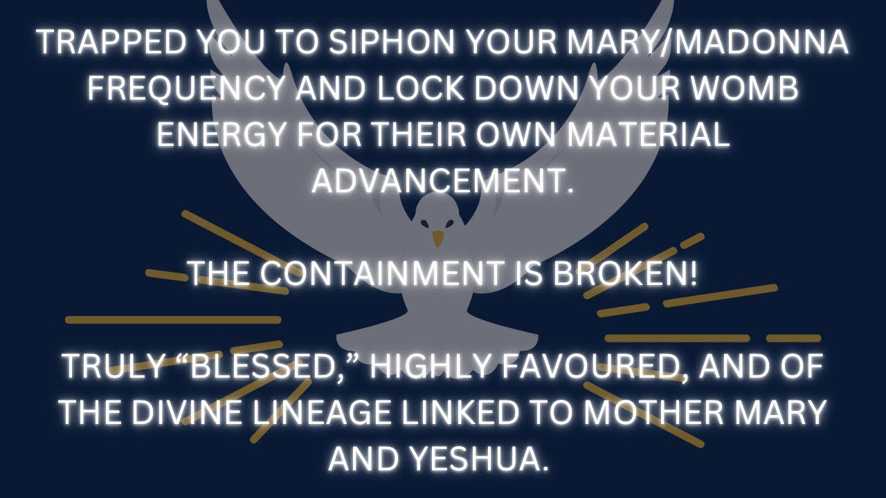 CONTAINMENT SPELLS ARE BROKEN! OF THE SAME DIVINE LINEAGE AS MOTHER MARY, YESHUA AND MARY OF MAGDALA