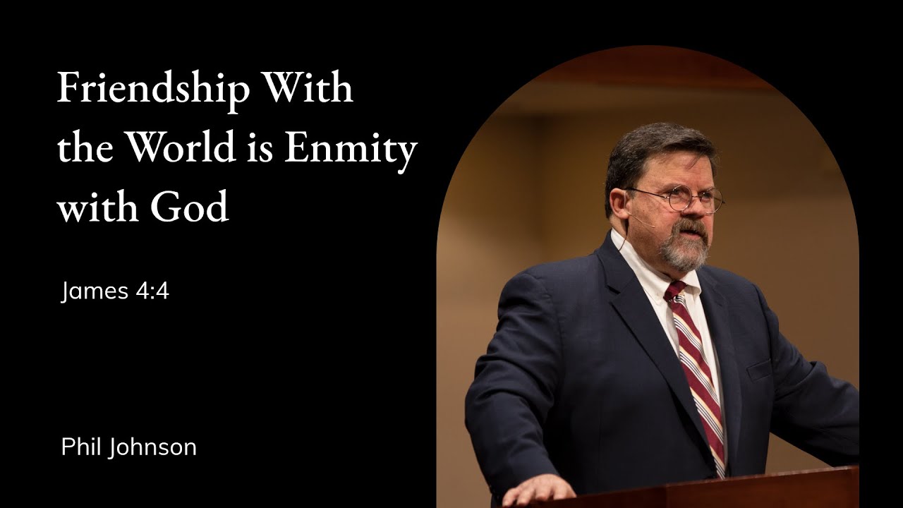 Phil Johnson | TMS Chapel | Friendship With the World is Enmity with God