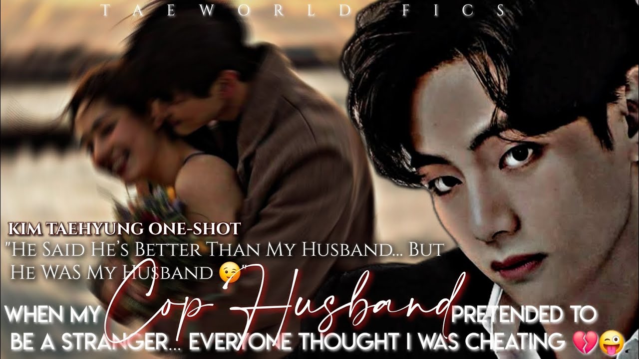 WHEN MY COP HUSBAND PRETENDED TO BE  A STRANGER &hellip; AND EVERYONE THOUGHT I WAS..|TAEHYUNG ONE-SHOT|😉✨️
