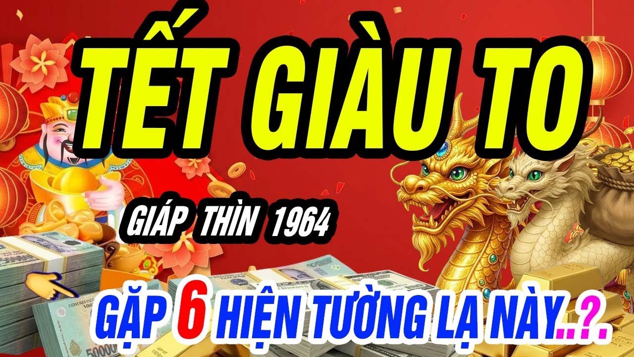 GIÁP THÌN 1964: Gặp 6 Dấu Hiệu Này – Vận Tiền Mở Cửa Chắc Chắn TẾT GIÀU TO