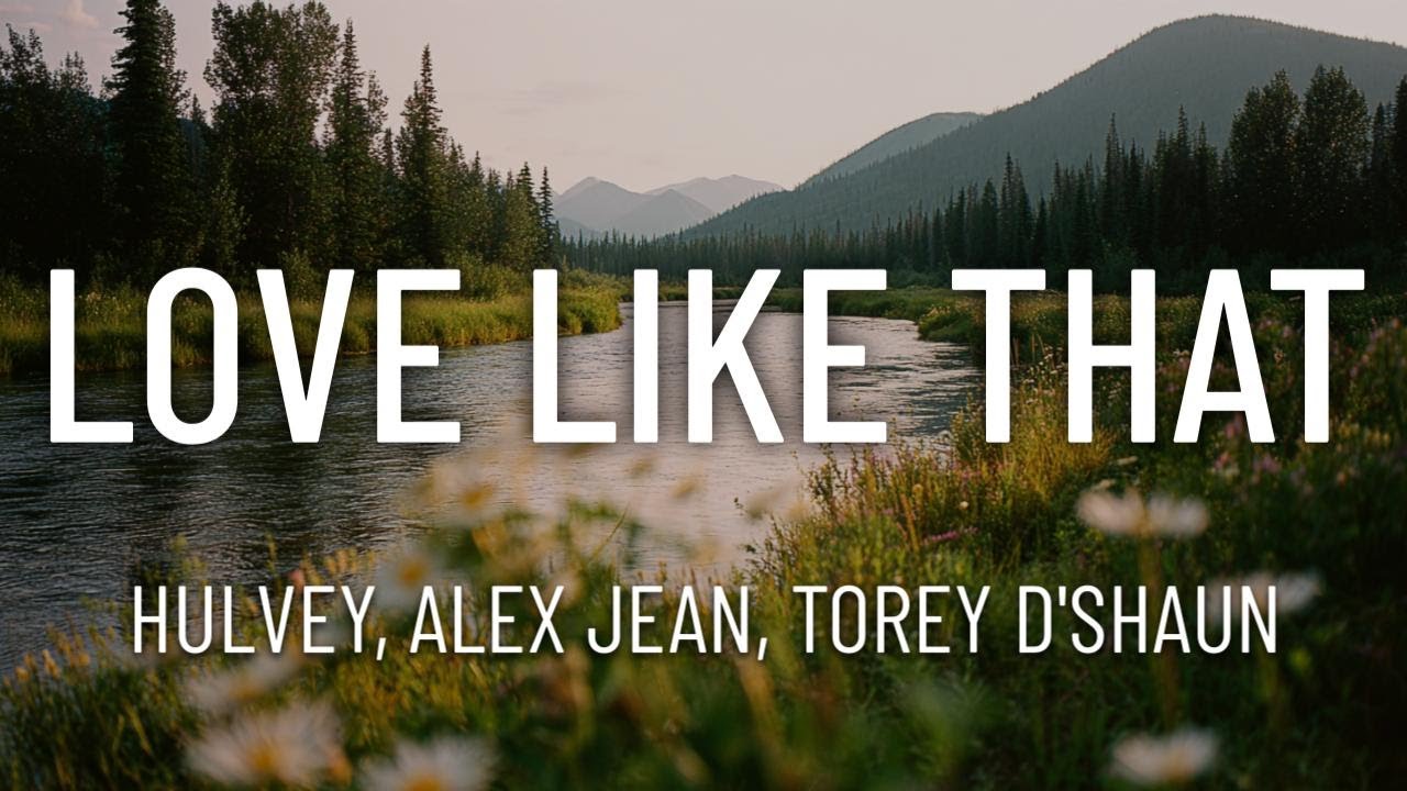 Hulvey - Love Like That ft. Torey D'Shaun, Alex Jean (Lyrics)
