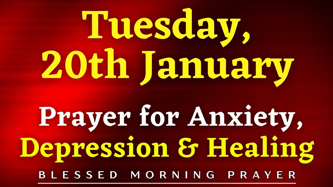January 20th, Tuesday | Prayer For Healing From Anxiety, Depression & Emotional Pain
