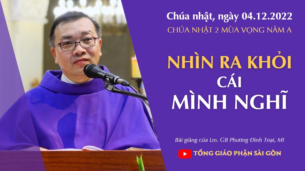 Nhìn ra khỏi cái mình nghĩ - Lm. GB Phương Đình Toại, MI | CN 2 mùa Vọng năm A