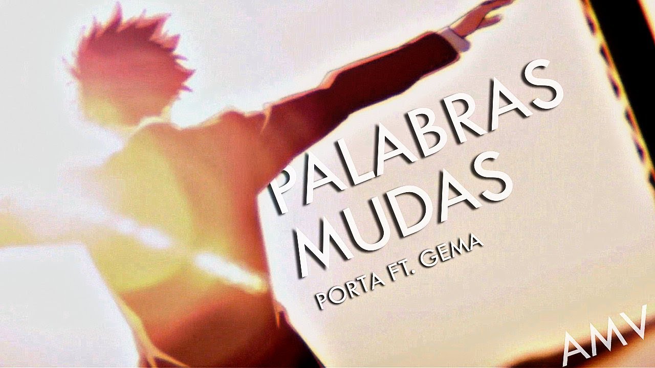 「AMV」Palabras Mudas || Porta Ft. Gema || Koe no Katachi (Una Voz Silenciosa)