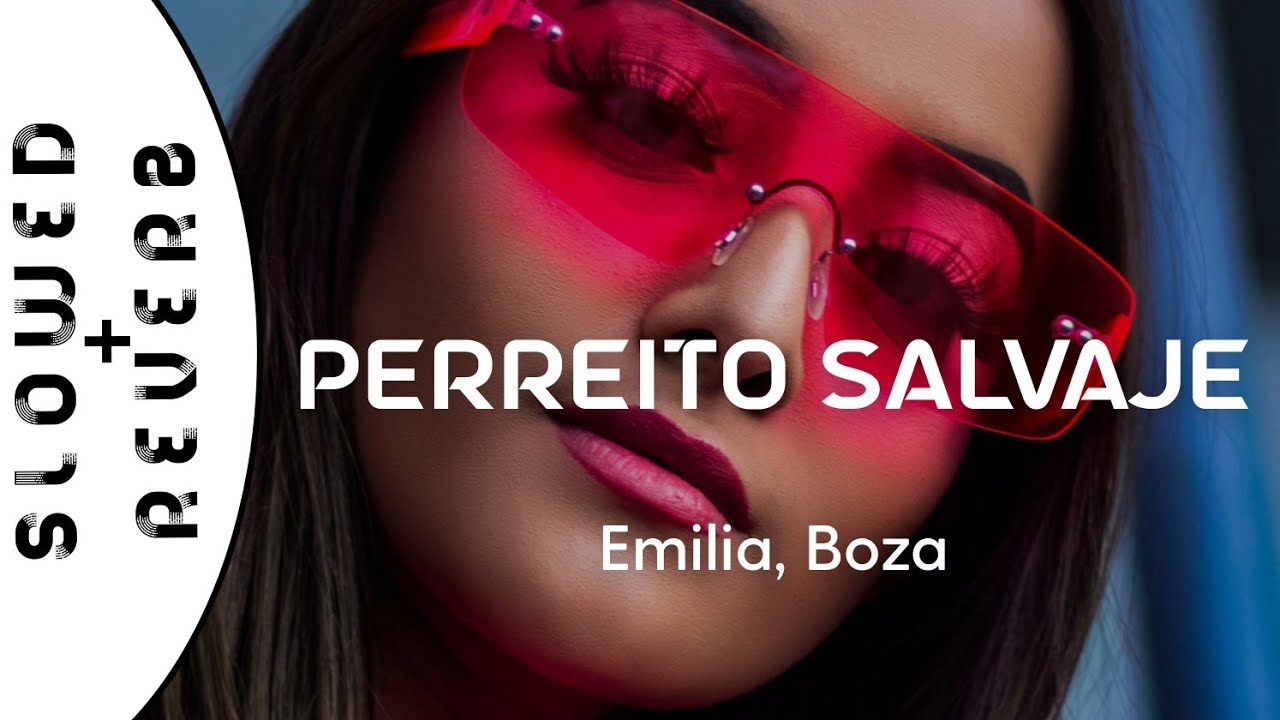Emilia, Boza - Perreito Salvaje (s l o w e d  +  r e v e r b)