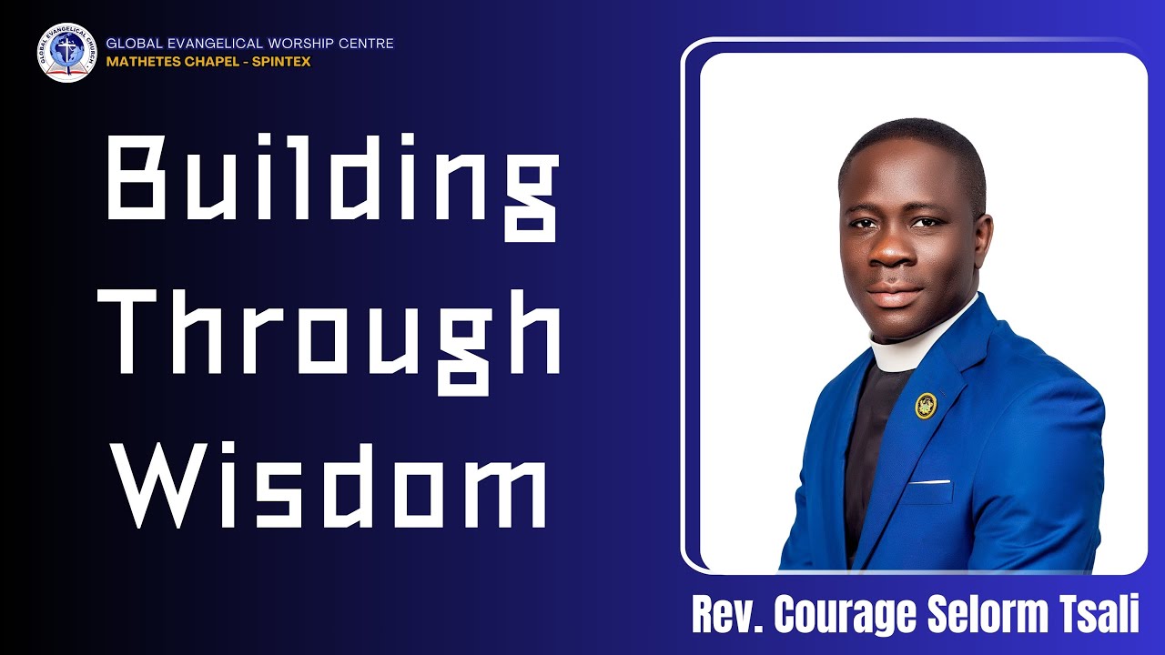 Building through Wisdom by Rev Courage Tsali