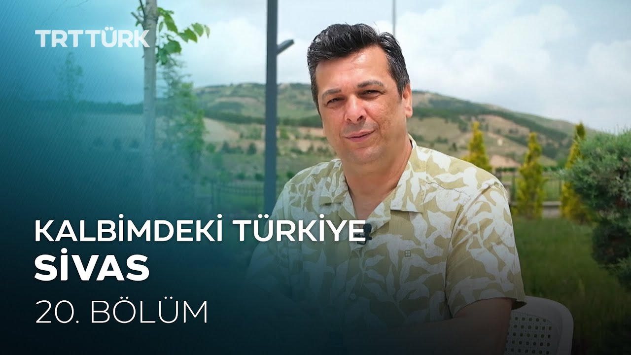 Kalbimdeki Türkiye | Sivas | 20. Bölüm
