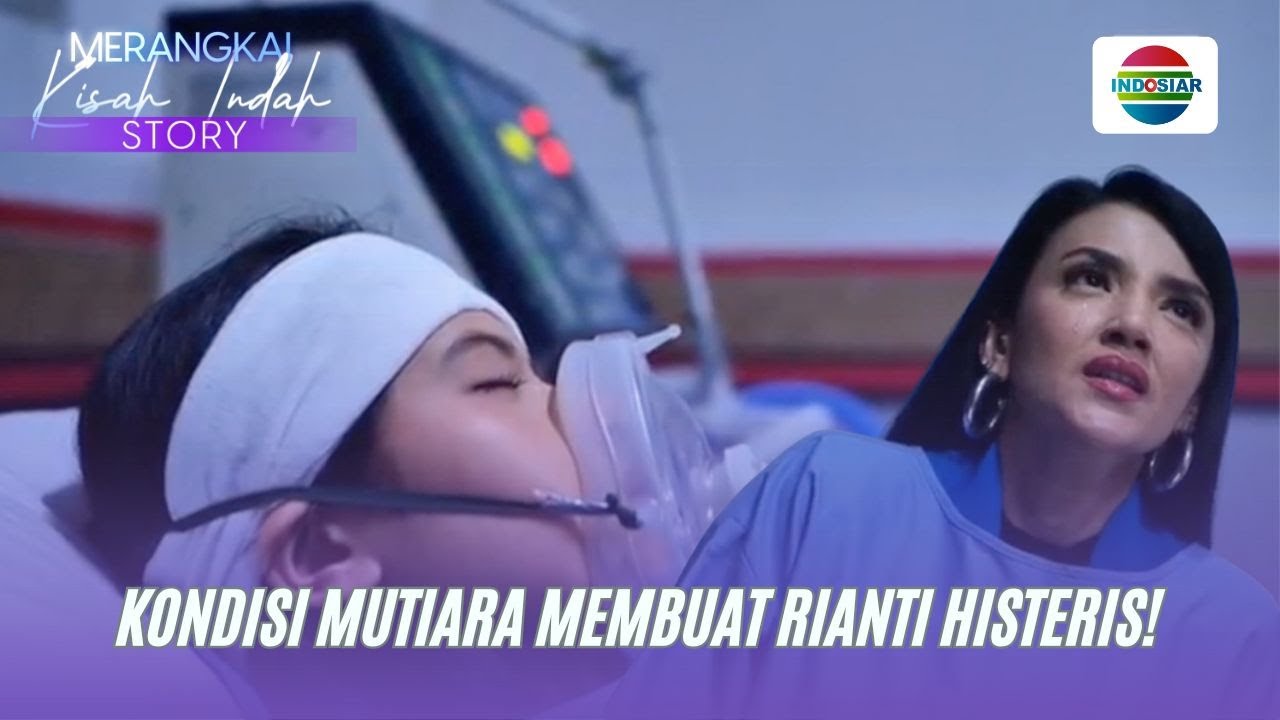 Kondisi Mutiara Membuat Rianti Histeris! | Merangkai Kisah Indah Story