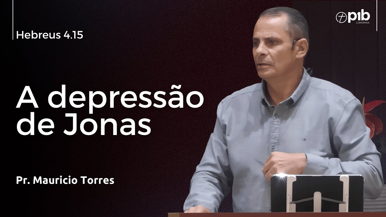 A DEPRESSÃO DE JONAS – Hebreus 4.15 - Pr. Mauricio Torres