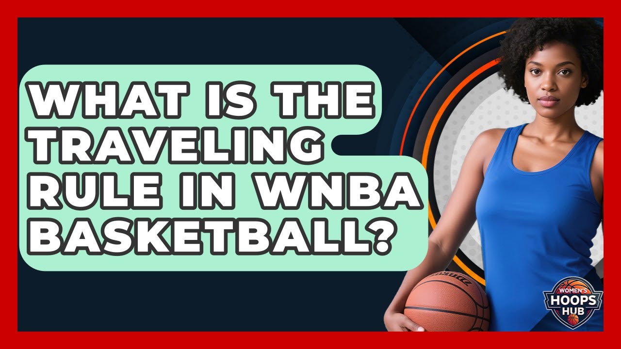 What Is The Traveling Rule In WNBA Basketball? - Womens Hoops Hub