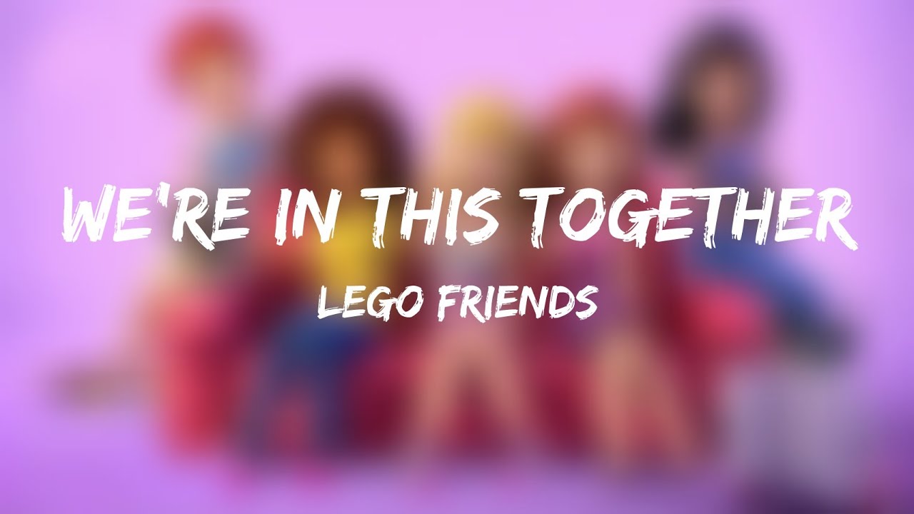 Lego Friends - We're In This Together (Lyrics)