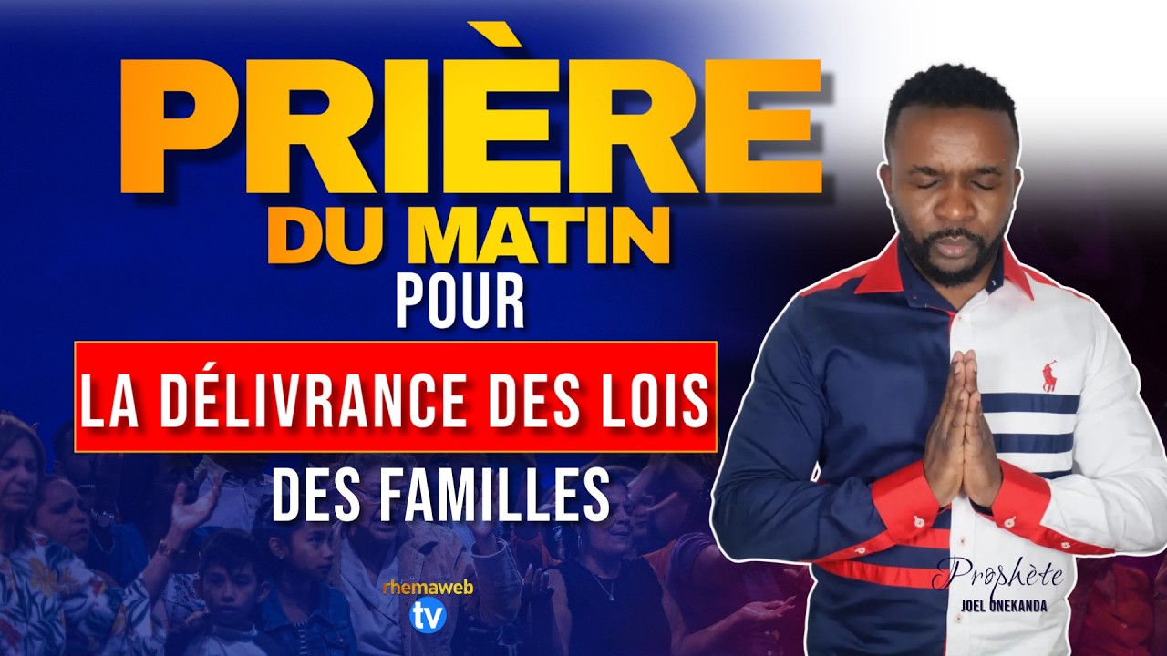 Priére du matin: La la délivrance des lois des familles | Rhemaweb