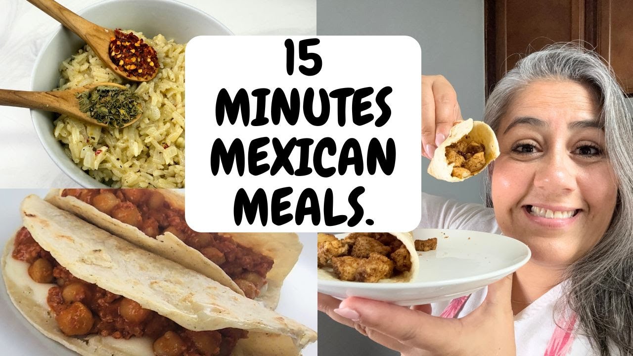 15 Minutes Mexican meals.