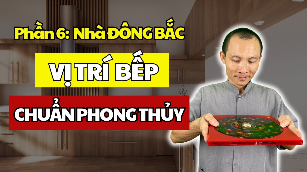 Phần 6: Nhà Hướng Đông Bắc Đặt Bếp Ở Đâu Tốt Nhất Chuẩn Phong Thủy Nhất